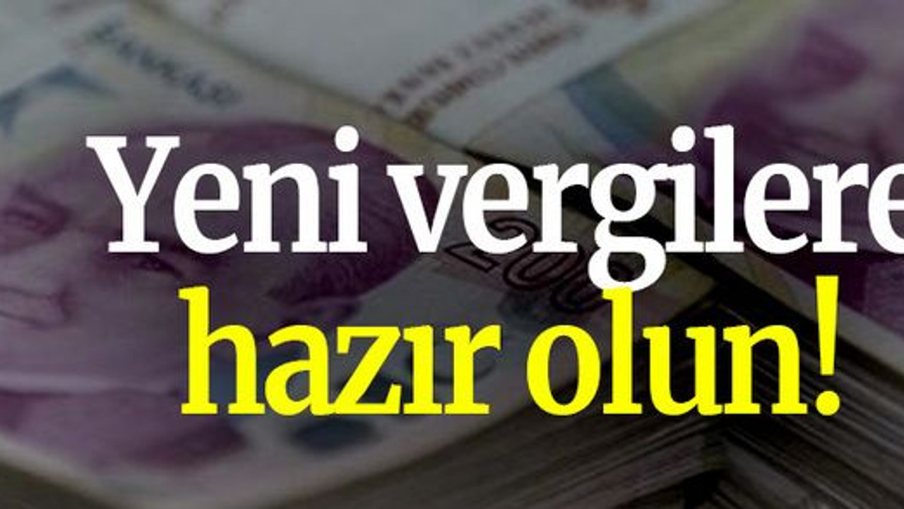 Yeni vergilere hazır olun!